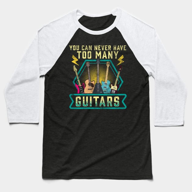 Cute & Funny You Can Never Have Too Many Guitars Baseball T-Shirt by theperfectpresents